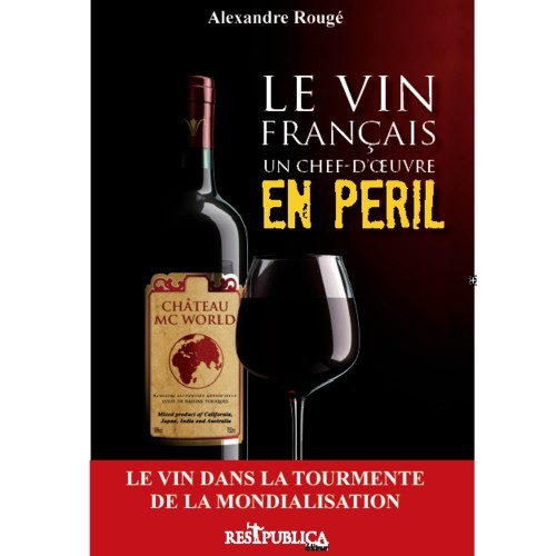 Le vin français. Un chef d'oeuvre en péril